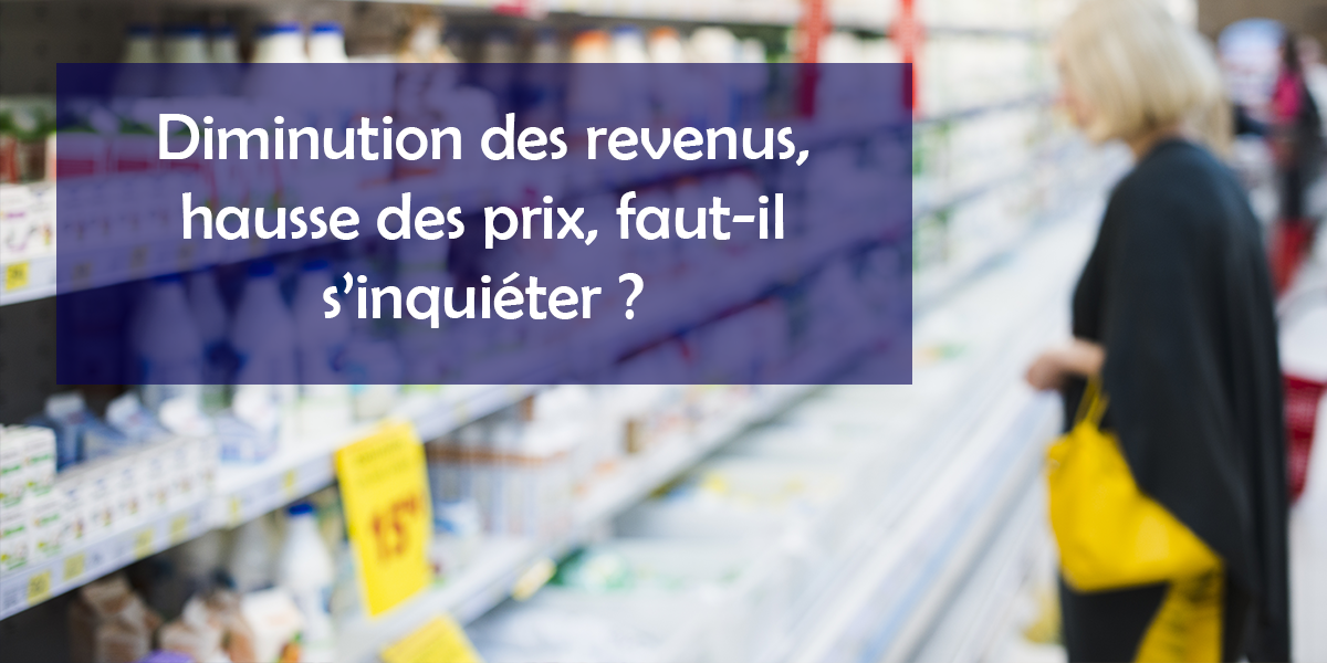 Covid-19 : diminution des revenus, hausse des prix, faut-il s’inquiéter ?